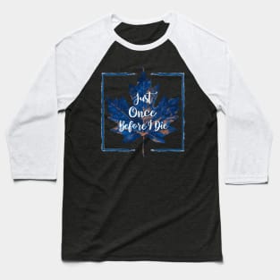 just once before i die Baseball T-Shirt